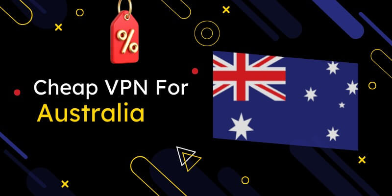 Cheapest Australia VPN Providers (Updated 2023 List)