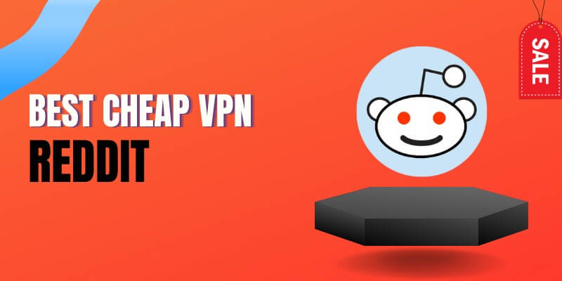 The Best Cheapest VPNs Reddit Users Suggest (2023)