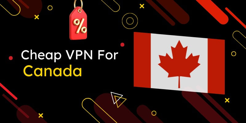 The Best Cheapest Canada VPNs (Updated 2023 List)
