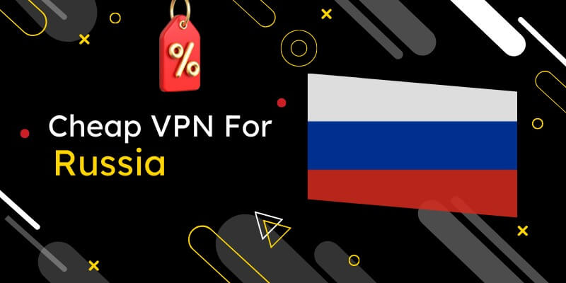 Best Cheapest Russia VPN Services (Updated 2023 List)