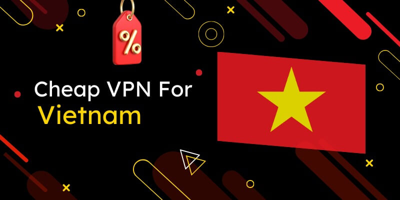 The Best Cheapest Vietnam VPN Services (2023 List)
