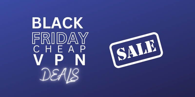 Top Black Friday Cheapest VPN Deals (Updated 2023)