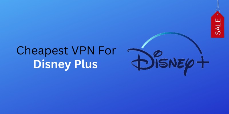 5 Best Cheapest VPNs for Disney Plus (Aug 2023)