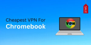 Cheapest VPN for Chromebook
