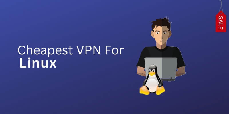 5 Best Cheapest VPNs for Linux (Updated 2023)