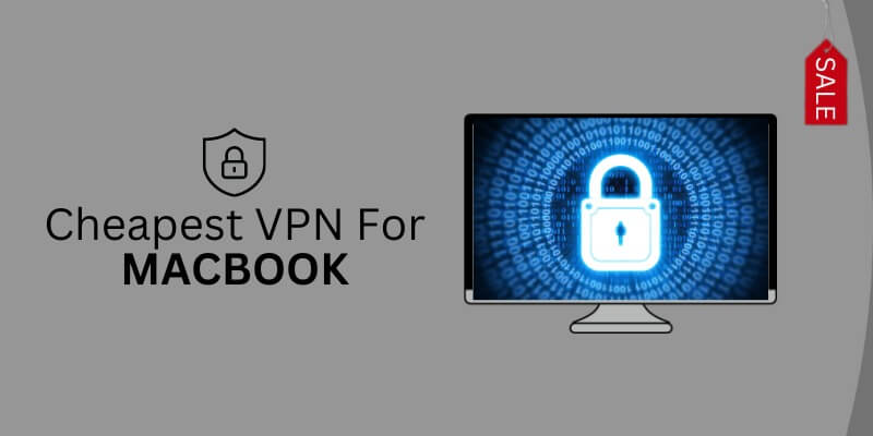 5 Best Cheapest VPNs for MAC (Updated 2023)