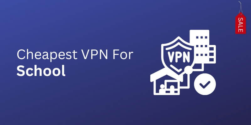 Best Cheapest VPN for Schools (Updated 2023)