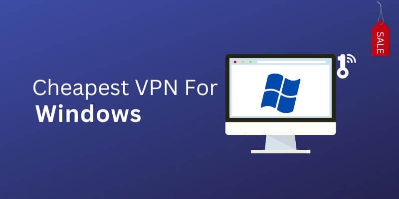 5 Best Cheapest VPNs for Windows (Tested 2023)